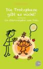 Die Trotzphase gibt es nicht!: Ein Elternratgeber zum Trotz By Veronika Seiler Cover Image
