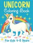 Unicorn Coloring Book For Kids 4-8 Years: Cute and Magical Unicorns Illustrations Cover Image