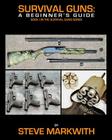 Survival Guns: A Beginner's Guide By Steve Markwith Cover Image