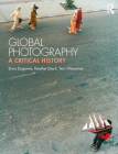Global Photography: A Critical History By Erina Duganne, Heather Diack, Terri Weissman Cover Image