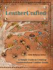 LeatherCrafted: A Simple Guide to Creating Unconventional Leather Goods By Caitlin McNamara Sullivan Cover Image