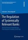 The Regulation of Systemically Relevant Banks: How Governments Should Manage Their Exposure to Banking System Risk By Sebastian C. Moenninghoff Cover Image