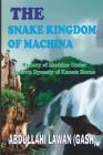 The Snake Kingdom of Machina: History of Machina under Sayfawa Dynasty of Kanem Borno Cover Image