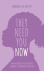 They Need You Now: A Mother's Plea for the Church to Embrace Adoption (Chosen #1) Cover Image