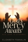 God's Mercy Awaits: His Love is Eternal By Elizabeth Franklin Cover Image