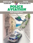 Coloring Book for children Ages 6-12 - Police Aviation - Many colouring pages By Skylar Tate Cover Image