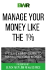 Manage Your Money Like The 1%: A Step By Step Guide To Managing Your Money Cover Image