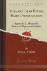 Yuba and Bear Rivers Basin Investigation, Vol. 115: Appendix 1: Marysville Reservoir Operation Studies (Classic Reprint) Cover Image