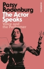The Actor Speaks: Voice and the Performer (Bloomsbury Revelations) By Patsy Rodenburg Cover Image