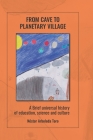 From cave to planetary village: A brief universal history of education, science and culture By Néstor Arboleda Toro Cover Image