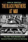 The Black Panthers at War: The 761st Tank Battalion and General Patton's Drive on Germany By Gina M. Dinicolo Cover Image
