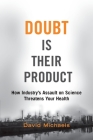 Doubt Is Their Product: How Industry's Assault on Science Threatens Your Health By David Michaels Cover Image