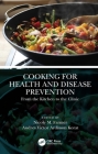 Cooking for Health and Disease Prevention: From the Kitchen to the Clinic By Nicole M. Farmer (Editor), Andres V. Ardisson Korat (Editor) Cover Image