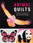 Animal Quilts: 12 Paper Piecing Patterns for Stunning Animal Quilt Designs By Juliet Van Der Heijden Cover Image
