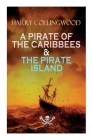 A Pirate of the Caribbees & the Pirate Island By Harry Collingwood Cover Image