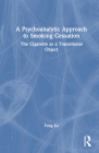 A Psychoanalytic Approach to Smoking Cessation: The Cigarette as a Transitional Object Cover Image
