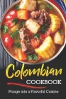 Colombian Cookbook: Plunge into a Flavorful Cuisine Cover Image