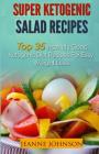 Ketogenic Diet: Super Ketogenic Salad Recipes: Top 35 Insanely Good Ketogenic Diet Recipes For Easy Weight Loss (Ketogenic Diet, Ketog By Jeanne K. Johnson Cover Image