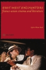 East-West Encounters: Franco-Asian Cinema and Literature By Sylvie Blum-Reid Cover Image