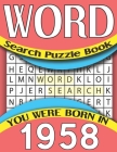 Word Search Puzzle Book: You Were Born In 1958: Word Search Puzzle Game For All Puzzle Fans-Large Print 80 Puzzles & Solutions By P. Hale Rebeca Publishing Cover Image