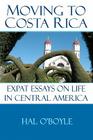 Moving to Costa Rica: Expat Essays on Life in Central America Cover Image