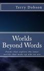 Worlds beyond words: Poems that explore the inner worlds that make us who we are By Terry Dobson Cover Image