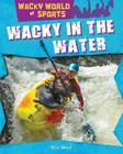 Wacky in the Water (Wacky World of Sports) By Alix Wood Cover Image