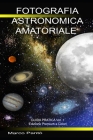 Fotografia Astronomica Amatoriale: Guida Pratica Vol. 1 Cover Image