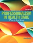 Professionalism in Health Care: A Primer for Career Success By Sherry Makely, Doreen Chesebro Cover Image