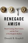 Renegade Amish: Beard Cutting, Hate Crimes, and the Trial of the Bergholz Barbers Cover Image