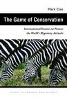 The Game of Conservation: International Treaties to Protect the World’s Migratory Animals  (Ecology & History) Cover Image