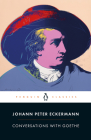 Conversations with Goethe: In the Last Years of His Life By Johann Peter Eckermann, Allan Blunden (Translated by), Ritchie Robertson (Introduction by), Ritchie Robertson (Notes by) Cover Image