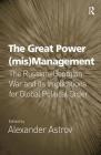 The Great Power (mis)Management: The Russian-Georgian War and its Implications for Global Political Order By Alexander Astrov (Editor) Cover Image