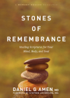 Stones of Remembrance: Healing Scriptures for Your Mind, Body, and Soul By Amen MD Daniel G., Ed Stephen Arterburn M. (Foreword by) Cover Image