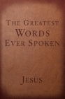 The Greatest Words Ever Spoken: Everything Jesus Said About You, Your Life, and Everything Else (Red Letter Ed.) Cover Image