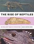 The Rise of Reptiles: 320 Million Years of Evolution By Hans-Dieter Sues Cover Image