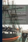 An Index Of Ancestors And Roll Of Members Of The Society Of Colonial Wars: The Honor Roll, Services Of Members Of The Society During The World War, 19 By General Society of Colonial Wars (U S ) (Created by) Cover Image