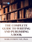 The Complete Guide To Writing And Publishing A Book By Markanthony Nze Cover Image
