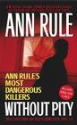 Without Pity: Ann Rule's Most Dangerous Killers By Ann Rule Cover Image
