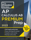 Princeton Review AP Calculus AB Premium Prep, 2023: 8 Practice Tests + Complete Content Review + Strategies & Techniques (College Test Preparation) Cover Image