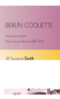 Berlin Coquette: Prostitution and the New German Woman, 1890-1933 (Signale: Modern German Letters) Cover Image