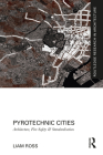 Pyrotechnic Cities: Architecture, Fire-Safety and Standardisation (Routledge Research in Architecture) By Liam Ross Cover Image