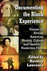 Documenting the Black Experience: Essays on African American History, Culture and Identity in Nonfiction Films By Novotny Lawrence (Editor) Cover Image