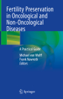 Fertility Preservation in Oncological and Non-Oncological Diseases: A Practical Guide By Michael Von Wolff (Editor), Frank Nawroth (Editor) Cover Image