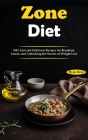 Zone Diet: 100+ Fast and Delicious Recipes for Breakfast, Lunch, and Unlocking the Secrets of Weight Loss Cover Image