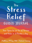 The Stress Relief Guided Journal: Your Space to Let Go of Tension and Relax in 5 Minutes a Day By Matthew McKay, Patrick Fanning Cover Image