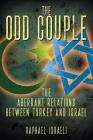 The Odd Couple: The Aberrant Relations Between Turkey and Israel By Raphael Israeli Cover Image