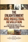 The Enlightenment and Industrial Revolution: A Captivating Guide to the Age of Reason and a Period of Major Industrialization By Captivating History Cover Image