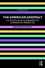 The American Anomaly: U.S. Politics and Government in Comparative Perspective By Raymond A. Smith Cover Image