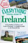 The Everything Travel Guide to Ireland: From Dublin to Galway and Cork to Donegal - a complete guide to the Emerald Isle (Everything® Series) By Thomas Hollowell, Katie Kelly Bell Cover Image